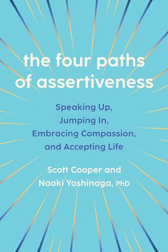 The Four Paths of Assertiveness: Speaking Up, Jumping In, Embracing Compassion, and Accepting Life