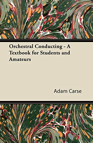 Orchestral Conducting - A Textbook for Students and Amateurs