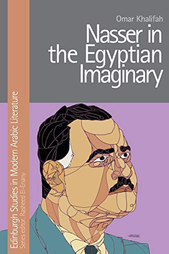 Nasser in the Egyptian Imaginary (Edinburgh Studies in Modern Arabic Literature)