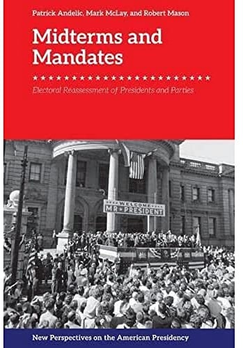 Midterms and Mandates: Electoral Reassessment of Presidents and Parties (New Perspectives on the American Presidency)