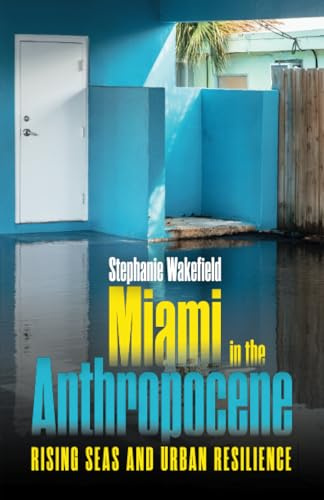 Miami in the Anthropocene: Rising Seas and Urban Resilience