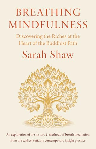 Breathing Mindfulness: Discovering the Riches at the Heart of the Buddhist Path