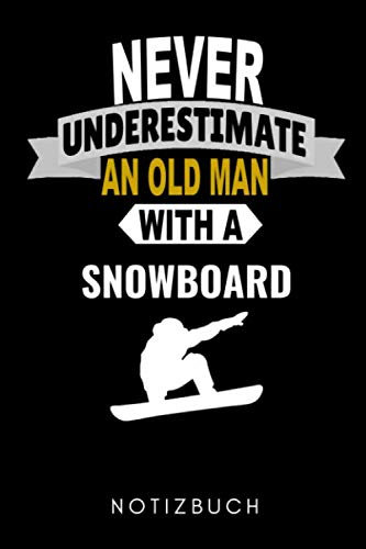 NEVER UNDERESTIMATE AN OLD MAN WITH A SNOWBOARD NOTIZBUCH: A5 KALENDER 2020 Snowboard Geschenk | für Snowboarder | Snowboard fahren | Skiurlaub | Wintersport | Extremsport | Geschenkidee Geburtstag