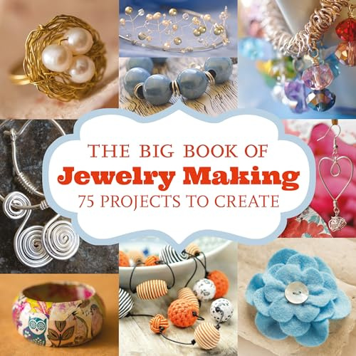 The Big Book of Jewelry Making: 73 Projects to Make: 75 Projects to Create