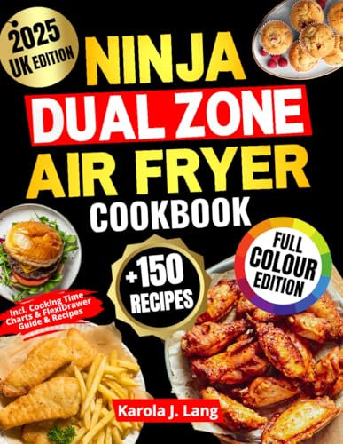 Ninja Dual Zone Air Fryer Cookbook – UK Edition: Loads of Quick, Easy and Delicious Recipes for All Ninja Air Fryer Models | Full-Colour Edition with FlexDrawer Tips & Handy Cooking Tables