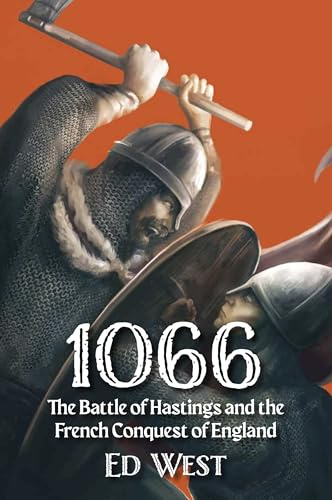1066: The Battle of Hastings and the French Conquest of England (West's Histories, 2)