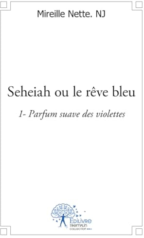 Seheiah ou le rêve bleu - Tome 1: 1- Parfum suave des violettes