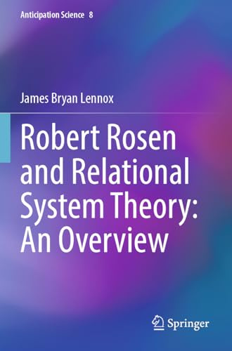 Robert Rosen and Relational System Theory: An Overview: DE (Anticipation Science, 8)