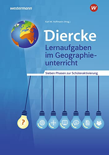 Diercke Weltatlas – Allgemeine Materialien zur Ausgabe 2015: Lernaufgaben im Geographieunterricht Sieben Phasen zur Schüleraktivierung (Diercke Weltatlas - Ausgabe 2015: Allgemeine Materialien)