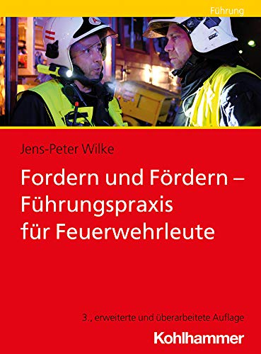 Fordern und Fördern - Führungspraxis für Feuerwehrleute: Fuhrungspraxis Fur Feuerwehrleute