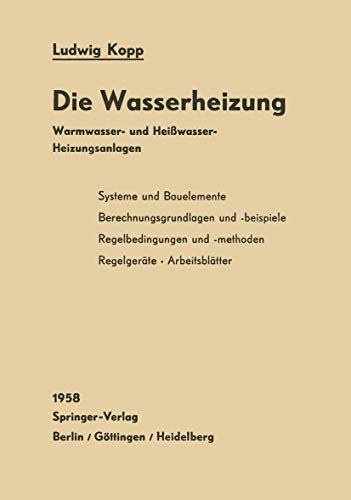 Die Wasserheizung: Warmwasser- und Heißwasser-Heizungsanlagen Ein Lehr- und Nachschlagebuch