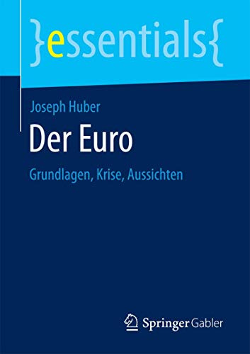 Der Euro: Grundlagen, Krise, Aussichten (essentials)