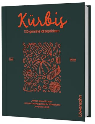 Kürbis – 130 geniale Rezeptideen: Einfach, gesund und kreativ. Erprobte Lieblingsgerichte der Kürbisbäuerin. Von pikant bis süß – saisonale Kürbisrezepte: Suppen, Aufläufe, Kuchen & Snacks.