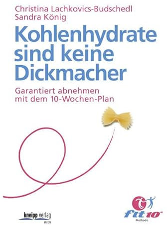 Kohlenhydrate sind keine Dickmacher: Garantiert abnehmen mit dem 10-Wochen-Plan