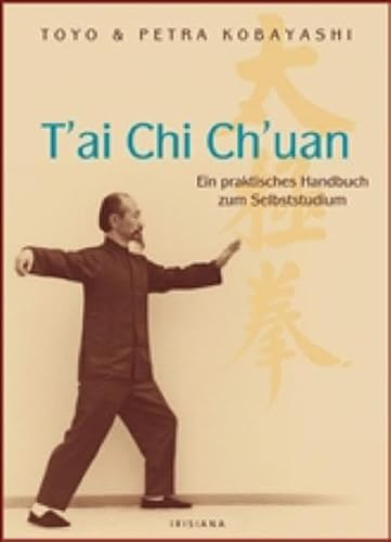 T'ai Chi Ch'uan Ein praktisches Handbuch zum Selbststudium