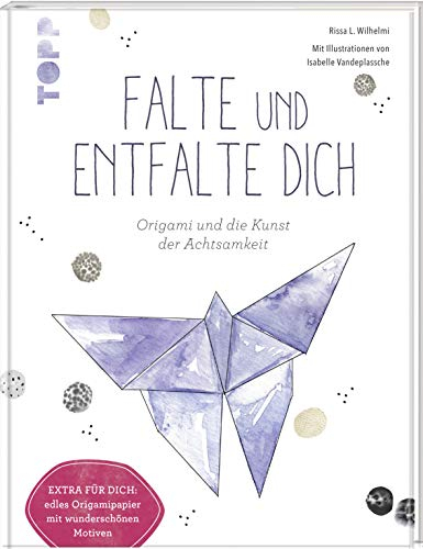 Falte und entfalte dich: Origami und die Kunst der Achtsamkeit: Extra für dich: edles Origamipapier mit wunderschönen Motiven