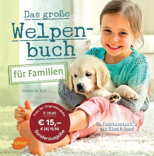Das große Welpenbuch für Familien: So funktioniert´s mit Kind und Hund