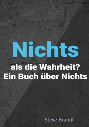 Nichts als Die Wahrheit?: Ein Buch über Nichts