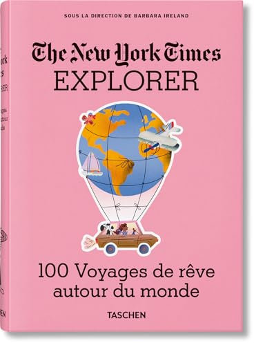 The New York Times Explorer. 100 Voyages de rêve autour du monde