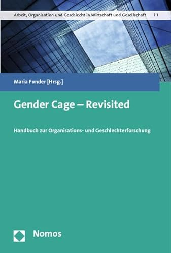 Gender Cage - Revisited: Handbuch zur Organisations- und Geschlechterforschung (Arbeit, Organisation und Diversität in Wirtschaft und Gesellschaft)