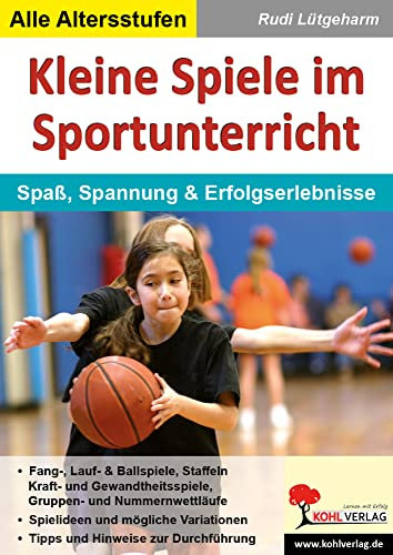 Kleine Spiele im Sportunterricht: Spaß, Spannung & Erfolgserlebnisse: Spaß, Spannung und Erfolgserlebnisse