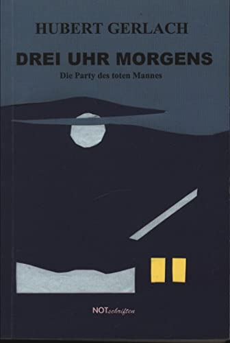 Drei Uhr morgens: Die Party des toten Mannes (Notschriften-Verlag im Noteingang e.V.)