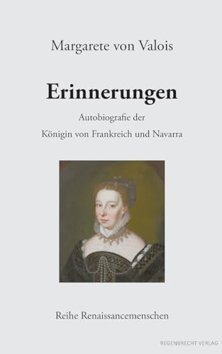 Erinnerungen: Autobiografie der Königin von Frankreich und Navarra (Renaissancemenschen)