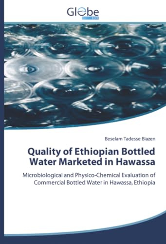 Quality of Ethiopian Bottled Water Marketed in Hawassa: Microbiological and Physico-Chemical Evaluation of Commercial Bottled Water in Hawassa, Ethiopia