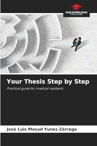 Your Thesis Step by Step: Practical guide for medical residents