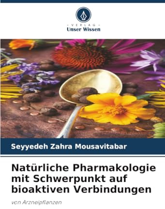 Natürliche Pharmakologie mit Schwerpunkt auf bioaktiven Verbindungen: von Arzneipflanzen