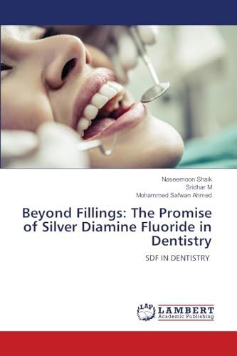 Beyond Fillings: The Promise of Silver Diamine Fluoride in Dentistry: SDF IN DENTISTRY