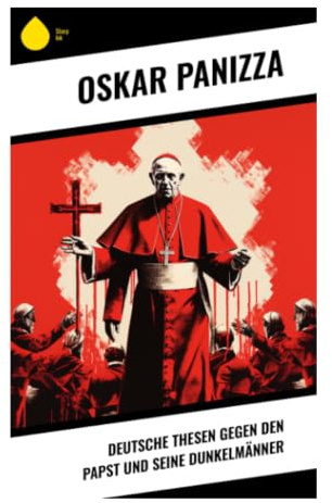 Deutsche Thesen gegen den Papst und seine Dunkelmänner: Antiklerikale Satire über Kirchenkritik, Zensur und geistige Freiheit um 1900