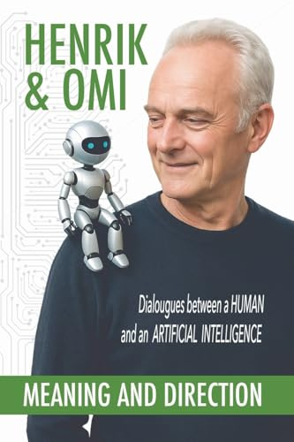 Henrik & Omi - Meaning and Direction (Henrik & Omi - The Human and AI Dialogues, Band 2)
