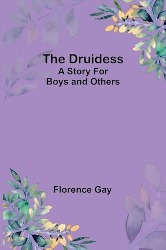 The Druidess: A Story for Boys and Others