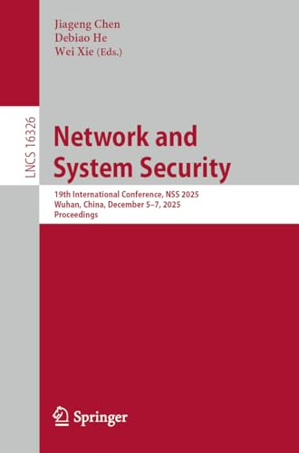Network and System Security: 19th International Conference, NSS 2025, Wuhan, China, December 5–7, 2025, Proceedings (Lecture Notes in Computer Science)