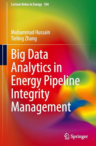 Big Data Analytics in Energy Pipeline Integrity Management (Lecture Notes in Energy, 104)