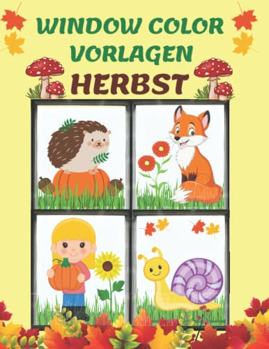 Window Color Vorlagen Herbst: Über 70 gestaltete und Abwechslungsreiche motive für Kinder ab 5 Jahren | Motive für Kinder und Erwachsene | Fensterdeko Vorlagen | Malen Schablonen