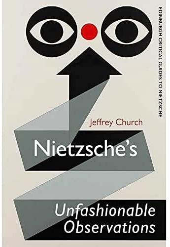 Nietzsche'S Unfashionable Observations: A Critical Introduction and Guide (The Edinburgh Critical Guides to Nietzsche)