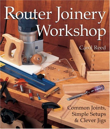 Router Joinery Workshop: Common Joints, Simple Set-Ups and Clever Jigs