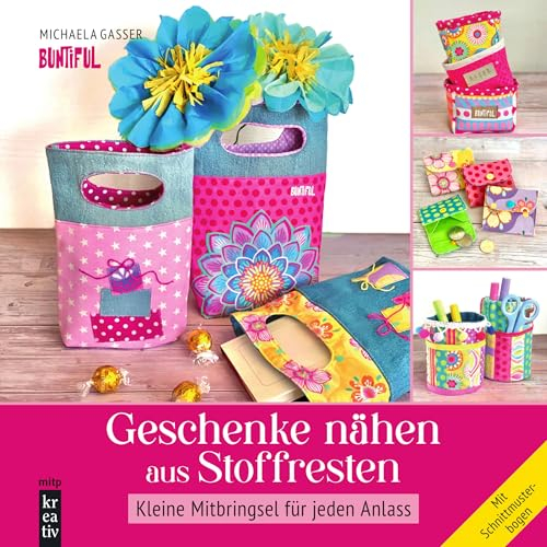 Geschenke nähen aus Stoffresten: Kleine Mitbringsel für jeden Anlass - Mit Schnittmusterbogen (mitp Kreativ)