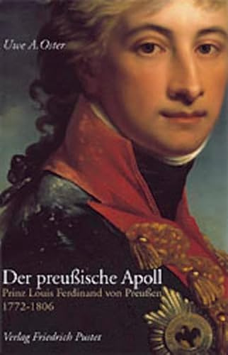 Der preußische Apoll. Prinz Louis Ferdinand von Preußen 1772-1806