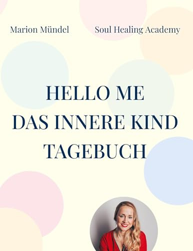HELLO ME: Mein inneres Kind Tagebuch für Heilung, Selbstfürsorge & Schattenarbeit