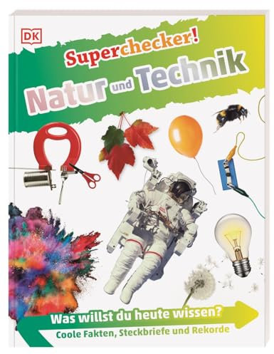 Superchecker! Natur und Technik: Was willst du heute wissen? Coole Fakten, Steckbriefe und Rekorde. Für Kinder ab 7 Jahren