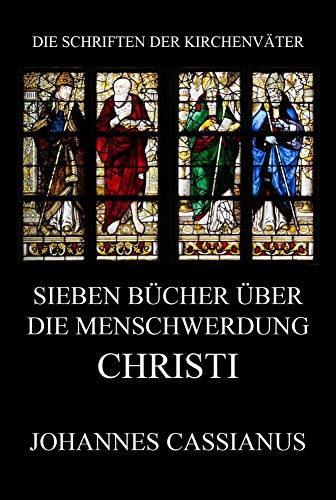 Sieben Bücher über die Menschwerdung Christi: De incarnatione Domini contra Nestorium (Die Schriften der Kirchenväter, Band 29)