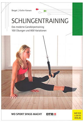 Schlingentraining: Das moderne Ganzkörpertraining 100 Übungen und 800 Variationen (Wo Sport Spaß macht)