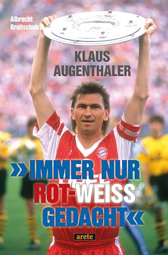 Immer nur rot-weiß gedacht: Klaus Augenthaler - eine Legende des FC Bayern München