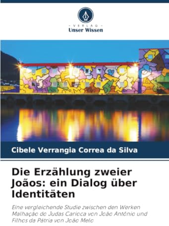 Die Erzählung zweier Joãos: ein Dialog über Identitäten: Eine vergleichende Studie zwischen den Werken Malhação do Judas Carioca von João Antônio und Filhos da Pátria von João Melo