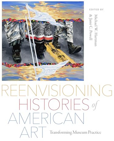 Reenvisioning Histories of American Art: Transforming Museum Practice (Critical Ethnic Studies & Visual Culture)
