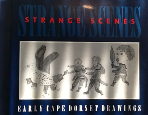 Strange Scenes Early Cape Dorset Drawings