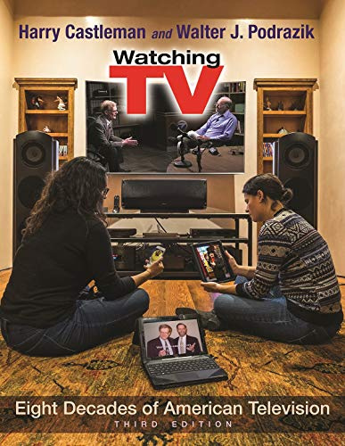 Watching TV: Eight Decades of American Television: Eight Decades of American Television, Third Edition (Television and Popular Culture)